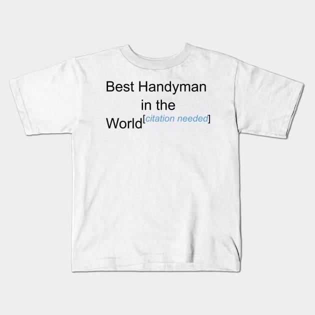 Best Handyman in the World - Citation Needed! Kids T-Shirt by lyricalshirts